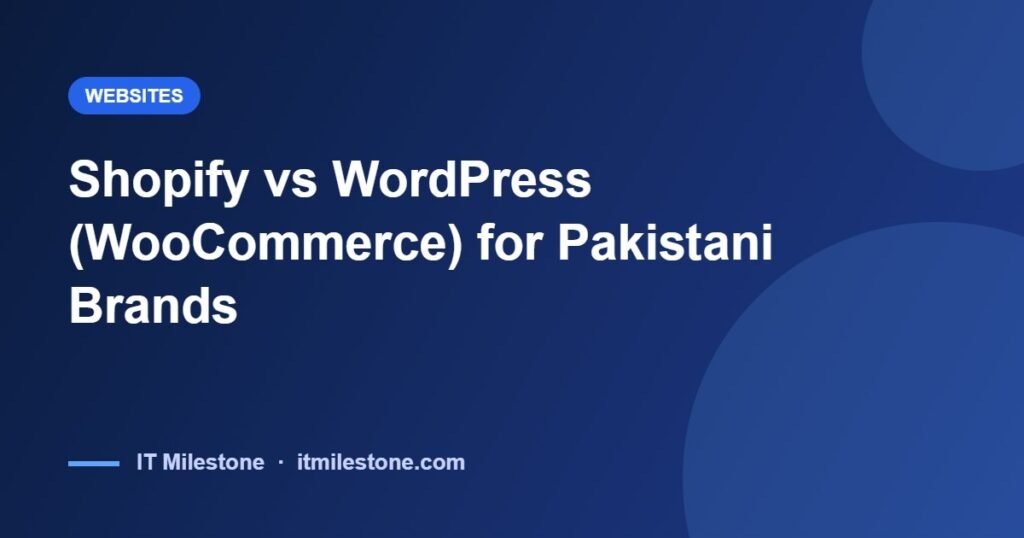 Shopify vs WordPress (WooCommerce) for Pakistani Brands: Which One Should You Pick?